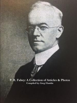P. R. Fahey: A Collection of Articles & Photos by Hamlin, Greg