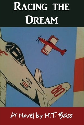 Racing the Dream: Fly Low...Fly Fast...and Turn Left... by Bass, M. T.