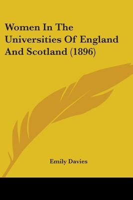 Women In The Universities Of England And Scotland (1896) by Davies, Emily