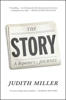 The Story: A Reporter's Journey by Miller, Judith
