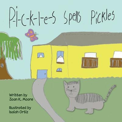 P-i-c-k-l-e-s Spells Pickles by Moore, Joan K.