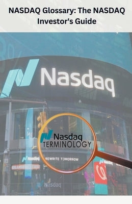 NASDAQ Glossary The NASDAQ Investor's Guide by Singh, Chetan