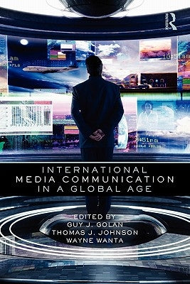 International Media Communication in a Global Age by Golan, Guy