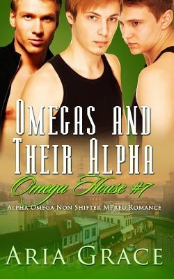 Omegas and Their Alpha: A Non Shifter Alpha Omega Mpreg Romance by Grace, Aria