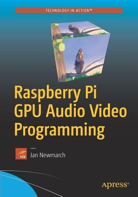 Raspberry Pi GPU Audio Video Programming by Newmarch, Jan