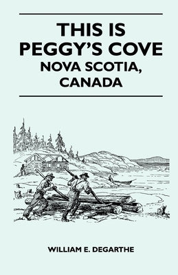 This Is Peggy's Cove - Nova Scotia, Canada by Degarthe, William E.