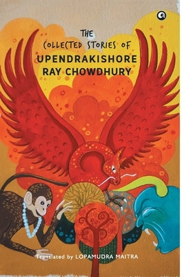 The Collected Stories of Upendrakishore Ray Chowdhury by Chowdhury, Upendrakishore Ray