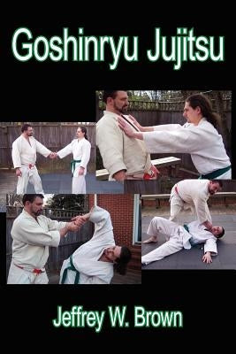 Goshinryu Jujitsu by Brown, Jeffrey W.