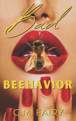 Bad Beehavior: A Pollinator Love Story by Fairy, G. M.