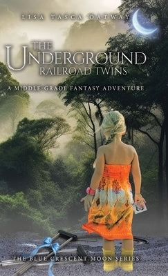 The Underground Railroad Twins: A Middle-Grade Fantasy Adventure by Tasca Oatway, Lisa