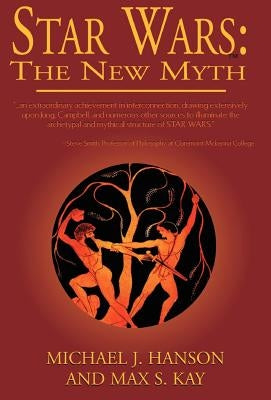 Star Wars: The New Myth by Hanson, Michael J.