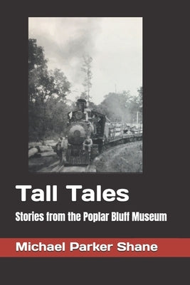 Tall Tales: Stories from the Poplar Bluff Museum by Stanard, John