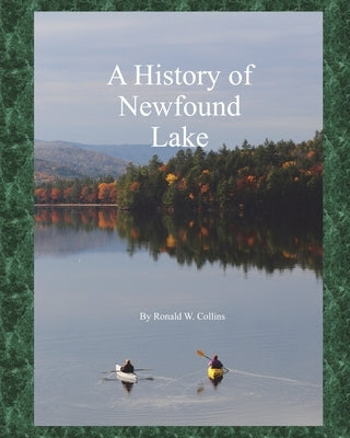 A History of Newfound Lake by Collins, Ronald W.
