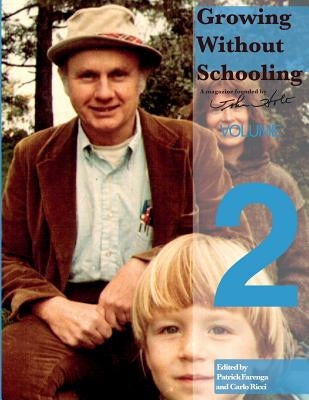 Growing Without Schooling: The Complete Collection, Volume 2 by Holt, John C.