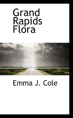 Grand Rapids Flora by Cole, Emma J.