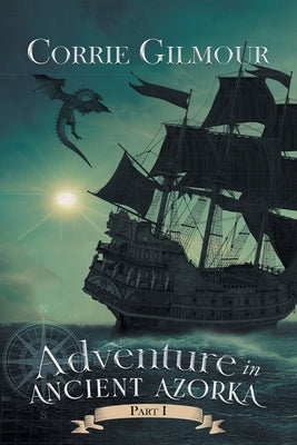 Adventure in Ancient Azorka by Corrie Gilmour
