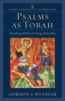 Psalms as Torah: Reading Biblical Song Ethically by Wenham, Gordon J.