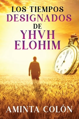 Los Tiempos Designados de YHVH ELOHIM by Colόn, Aminta