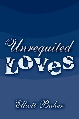 Unrequited Loves by Baker, Elliott