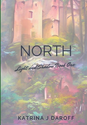 North: Light and Shadow Book One by Daroff, Katrina J.