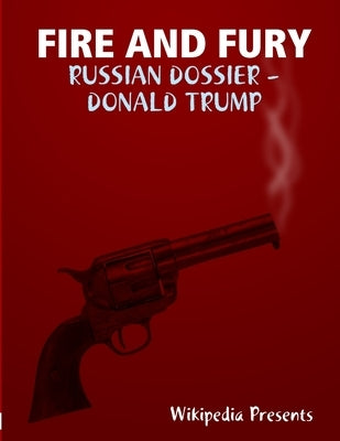 Fire and Fure: The Russian Dossier by Steel Et Al, Christopher