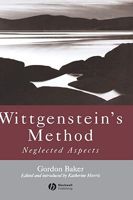 Wittgenstein's Method: Neglected Aspects by Baker, Gordon P.