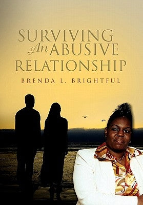 Surviving an Abusive Relationship by Brightful, Brenda L.