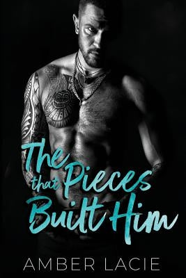 The Pieces that Built Him: The Pieces that Built Him, Pieces Collection Book Two by Lacie, Amber