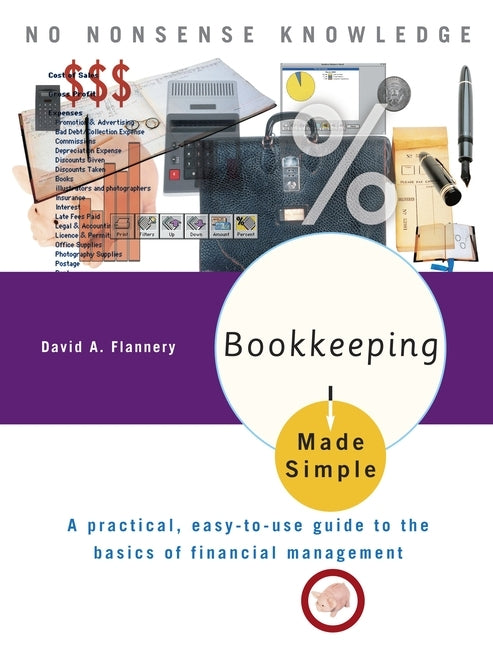 Bookkeeping Made Simple: A Practical, Easy-To-Use Guide to the Basics of Financial Management by Flannery, David A.