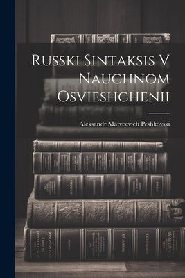 Russki Sintaksis V Nauchnom Osvieshchenii by Peshkovski, Aleksandr Matveevich 187