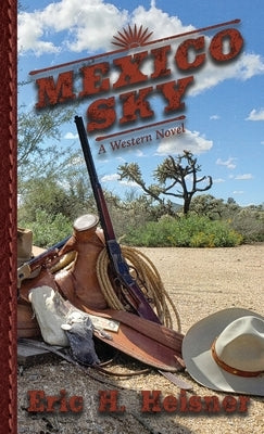 Mexico Sky: A Western Novel by Heisner, Eric H.