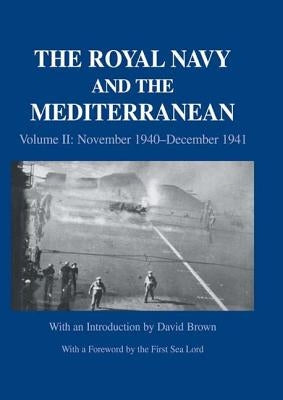 The Royal Navy and the Mediterranean: Vol.II: November 1940-December 1941 by Brown, David