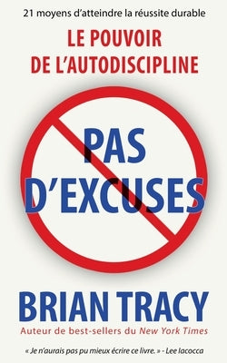 Pas d'excuses: Le pouvoir de l'autodiscipline by Tracy, Brian
