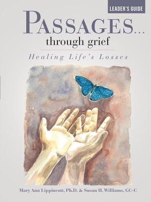 Passages...through grief Leader's Guide: Healing Life's Losses by Lippincott, Mary Ann