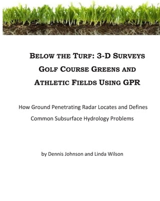 Below The Turf: 3-D Surveys Of Golf Course Greens Using GPR by Wilson, Linda L.