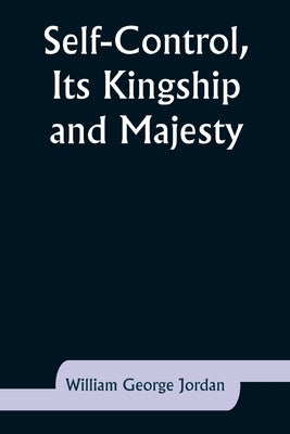 Self-Control, Its Kingship and Majesty by Jordan, William George