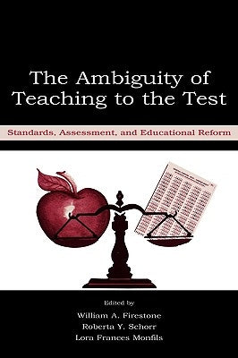 The Ambiguity of Teaching to the Test: Standards, Assessment, and Educational Reform by Firestone, William A.