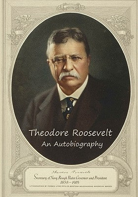 Theodore Roosevelt: An Autobiography by Roosevelt, Theodore