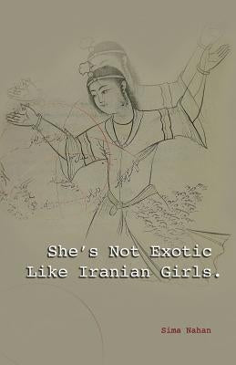 She's Not Exotic Like Iranian Girls by Nahan, Sima
