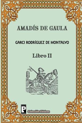 Amadis de Gaula (Libro 2) by Rodriguez De Montalvo, Garci