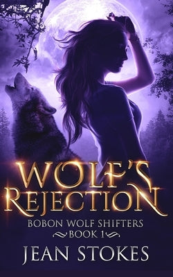 Wolf's Rejection - Bobon Wolf Shifters Book 1: Steamy Paranormal Romance by Stokes, Jean