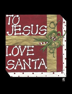 To Jesus Love Santa by Kitts, LL