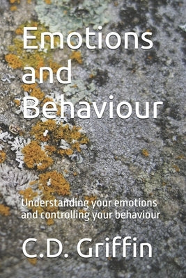 Emotions and Behaviour: Understanding your emotions and controlling your behaviour by Pearson, T. H.