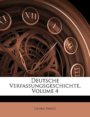 Deutsche Verfassungsgeschichte, Volume 4 by Waitz, Georg