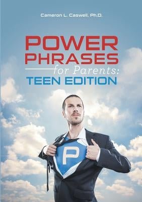 Power Phrases for Parents: Teen Edition by Caswell, Cameron L.