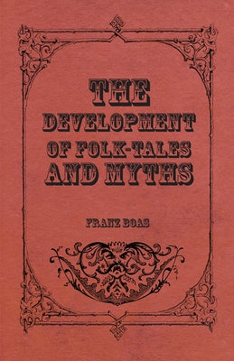 The Development of Folk-Tales and Myths by Boas, Franz