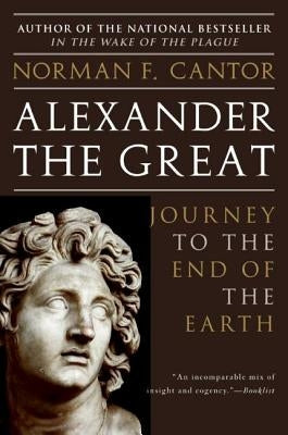 Alexander the Great: Journey to the End of the Earth by Cantor, Norman F.