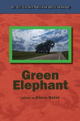 Green Elephant: the 2023 Scurfpea Publishing poetry anthology by Luden, Charles