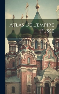 Atlas De L'empire Russe by Anonymous