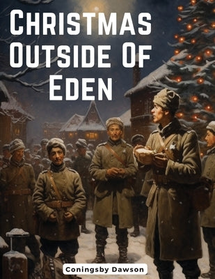 Christmas Outside Of Eden by Coningsby Dawson